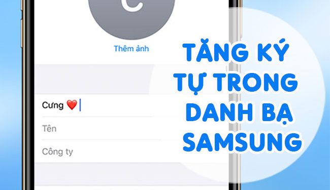 Chia Sẻ Cách Tăng Ký Tự Trong Danh Bạ Samsung Đơn Giản