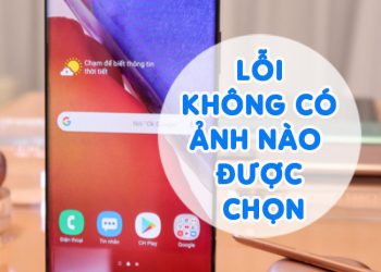 Giải Quyết Lỗi Không Có Ảnh Nào Được Chọn Trên Điện Thoại