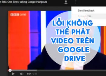 Lỗi Không Thể Phát Video Trên Google Drive, Cách Xử Lí