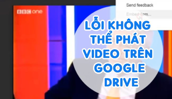 Lỗi Không Thể Phát Video Trên Google Drive, Cách Xử Lí