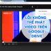 Lỗi Không Thể Phát Video Trên Google Drive, Cách Xử Lí