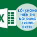 Lỗi Không Hiển Thị Nội Dung Trong Excel - Xử Lí Ngay