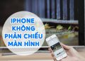 iPhone Không Phản Chiếu Màn Hình Làm Sao Xử Lí?
