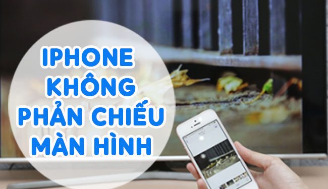 iPhone Không Phản Chiếu Màn Hình Làm Sao Xử Lí?