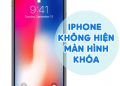 Khắc Phục Lỗi iPhone Không Hiện Màn Hình Khóa