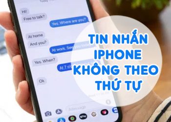 Xử Lí Lỗi Tin Nhắn iPhone Không Theo Thứ Tự Triệt Để