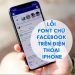 Giải Quyết Lỗi Font Chữ Facebook Trên Điện Thoại iPhone