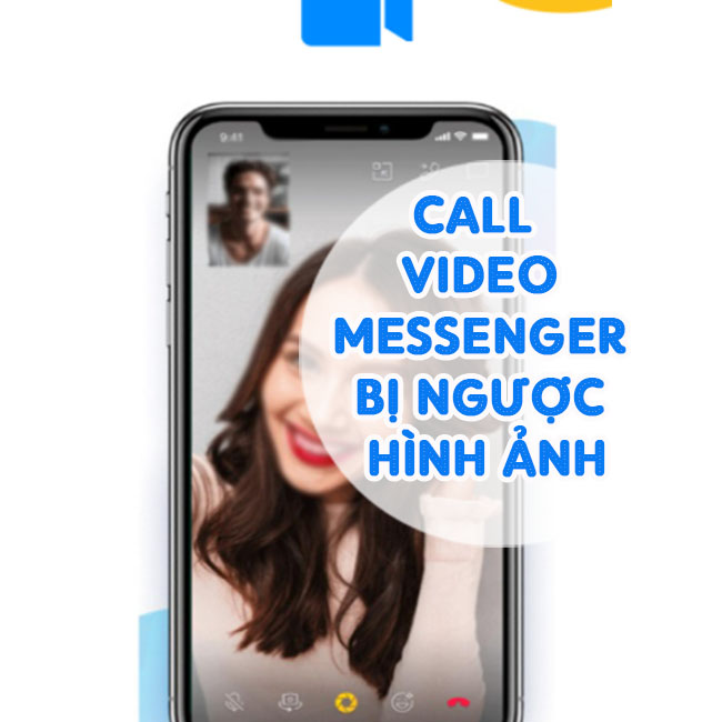 Lỗi Call Video Messenger Bị Ngược Hình Ảnh - Giải Pháp