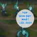Top Skin Đẹp Nhất LOL 2021 Gamer Nên Sở Hữu Ngay