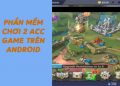 Top Phần Mềm Chơi 2 ACC Game Trên Android Bạn Nên Tải