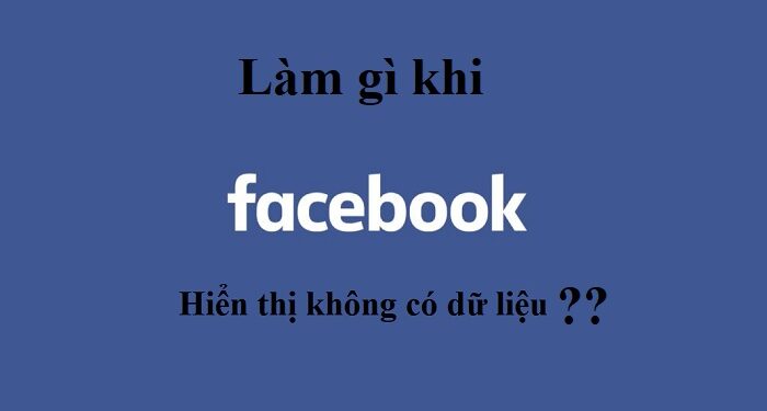 Facebook hiển thị không có dữ liệu