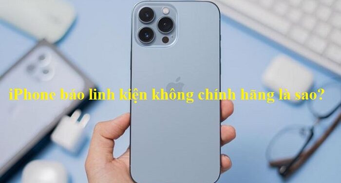 iPhone báo linh kiện không xác định