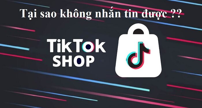 Tại sao không nhắn tin được trên TikTok Shop?