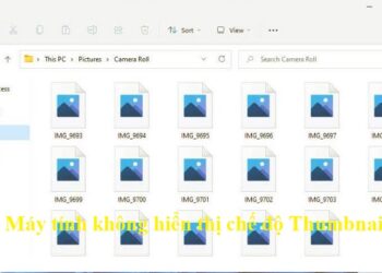 Lỗi không hiển thị thumbnail Win 10 + Win 11