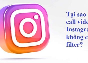 Tại sao call video Instagram không có filter?