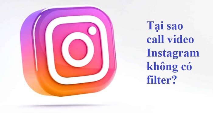 Tại sao call video Instagram không có filter?
