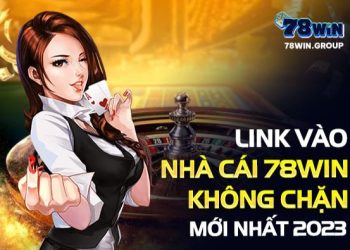 Link vào nhà cái 78win KHÔNG CHẶN  mới nhất 2023