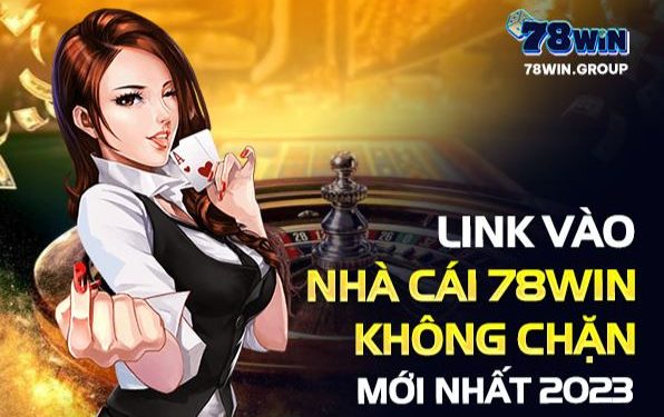 Link vào nhà cái 78win KHÔNG CHẶN mới nhất 2023