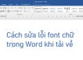 Cách sửa lỗi font chữ trong Word khi tải về
