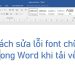 Cách sửa lỗi font chữ trong Word khi tải về
