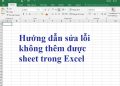 Lỗi không thêm được sheet trong Excel