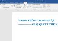 Word không Zoom được