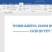Word không Zoom được