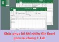 Khắc phục lỗi khi nhiều file Excel gom lại chung 1 tab