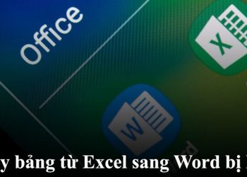 Copy bảng từ Excel sang Word bị lỗi