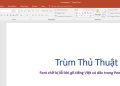 Font chữ bị lỗi khi gõ tiếng Việt có dấu trong PowerPoint