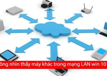 Không nhìn thấy máy khác trong mạng LAN Win 10/11