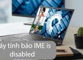 máy tính báo ime is disabled
