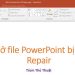 Mở file PowerPoint bị lỗi Repair