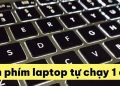 Bàn phím laptop tự chạy 1 chữ