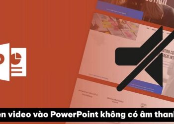 chèn video vào PowerPoint không có âm thanh
