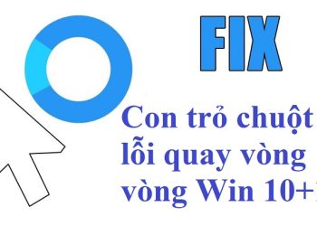Con trỏ chuột bị lỗi quay vòng vòng Win 10+11