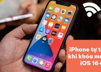 iPhone tự tắt wifi khi khóa màn hình iOS 16+17