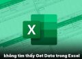Không tìm thấy Get Data trong Excel