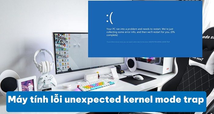 Máy tính lỗi unexpected kernel mode trap