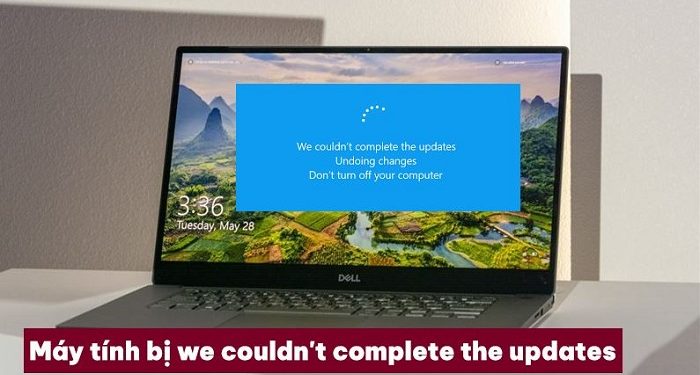 Máy tính bị we couldn't complete the updates