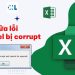 Sửa lỗi file Excel bị corrupt