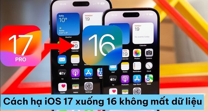 Cách hạ iOS 17 xuống 16 không mất dữ liệu