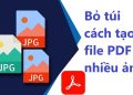 cách tạo file PDF từ nhiều ảnh