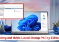 Không mở được Local Group Policy Editor