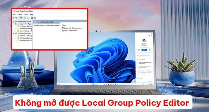 Không mở được Local Group Policy Editor