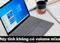 máy tính không có Volume Mixer