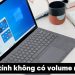 máy tính không có Volume Mixer