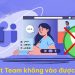 Microsoft Team không vào được cuộc gọi