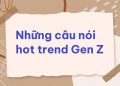 những câu nói HOT trend Gen Z