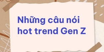 những câu nói HOT trend Gen Z